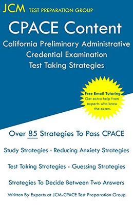 CPACE Content - California Preliminary Administrative Credential Examination - Test Taking Strategies: Free Online Tutoring - New an Edition - The latest strategies to pass your exam.