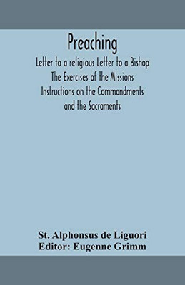 Preaching. Letter to a religious Letter to a Bishop. The Exercises of the Missions. Instructions on the Commandments and the Sacraments. - Paperback