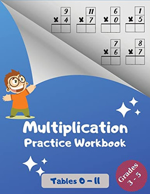 Multiplication Practice Workbook, Tables 0-11, Grades 3-5: Multiplications with Digits 0 to 11; Over 1700 Math Drills; Multiplication Table included.