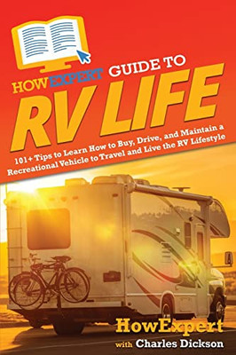 HowExpert Guide to RV Life: 101+ Tips to Learn How to Buy, Drive, and Maintain a Recreational Vehicle to Travel and Live the RV Lifestyle - Paperback