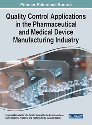 Quality Control Applications in the Pharmaceutical and Medical Device Manufacturing Industry (Advances in Medical Technologies and Clinical Practice)
