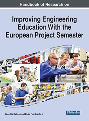 Handbook of Research on Improving Engineering Education with the European Project Semester (Advances in Higher Education and Professional Development)
