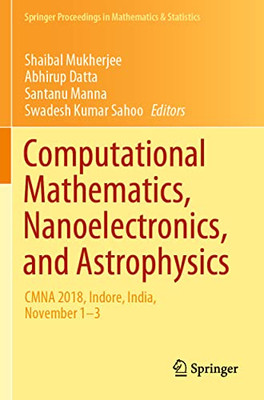 Computational Mathematics, Nanoelectronics, and Astrophysics: CMNA 2018, Indore, India, November 13 (Springer Proceedings in Mathematics & Statistics)
