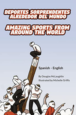 Amazing Sports from Around the World (Spanish-English): Deportes sorprendentes alrededor del mundo (Language Lizard Bilingual Explore) (Spanish Edition)