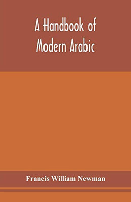 A handbook of modern Arabic: consisting of a practical grammar, with numerous examples, diagloues, and newspaper extracts; in a European type - Paperback