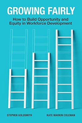 Growing Fairly: How to Build Opportunity and Equity in Workforce Development (Brookings / Ash Center Series, "Innovative Governance in the 21st Century")