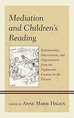Mediation and Children's Reading: Relationships, Intervention, and Organization from the Eighteenth Century to the Present (Studies in Text & Print Culture)