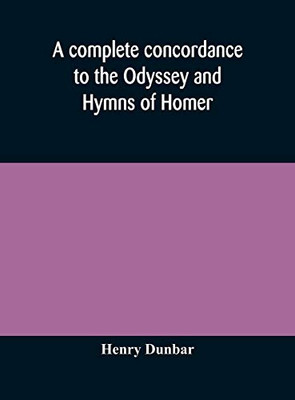 A complete concordance to the Odyssey and Hymns of Homer, to which is added a concordance to the parallel passages in the Iliad, Odyssey, and Hymns - Hardcover