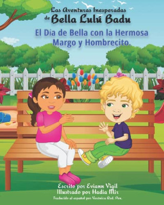 Las Aventuras Inesperadas De Bella Lulu Badu: El Día de Bella con la Hermosa Margo y Hombrecito (Las Aventuras Inesperadas de Bella Lulú Badu) (Spanish Edition)