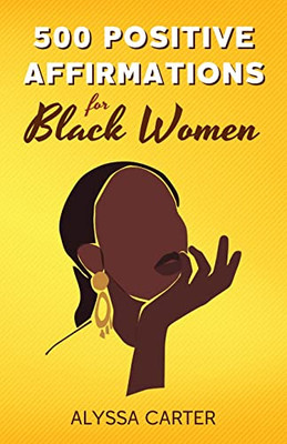 500 Positive Affirmations for Black Women: Inspirational Thoughts to Boost Confidence and Motivation, Attract Love, Money and Success, and Manifest a Better Life