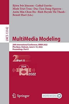 MultiMedia Modeling: 28th International Conference, MMM 2022, Phu Quoc, Vietnam, June 610, 2022, Proceedings, Part II (Lecture Notes in Computer Science, 13142)