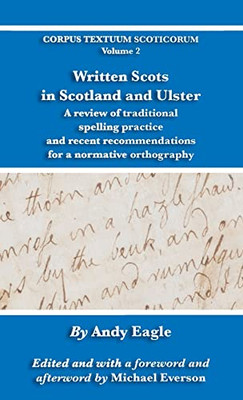 Written Scots in Scotland and Ulster: A review of traditional spelling practice and recent recommendations for a normative orthography (Corpus Textuum Scoticorum)