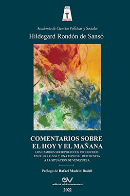 COMENTARIOS SOBRE EL HOY Y EL MAÑANA. Los cambios sociopolíticos producidos en el Siglo XXI y una especial referencia a la situación de Venezuela (Spanish Edition)