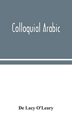 Colloquial Arabic; with notes on the vernacular speech of Egypt, Syria, and Mesopotamia, and an appendix on the local characteristics of Algerian dialect - Hardcover