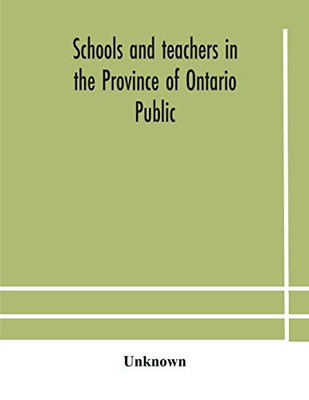 Schools and teachers in the Province of Ontario Public and Separate High and Continuation Technical and Vocational Normal and Model Schools November 1929 - Paperback