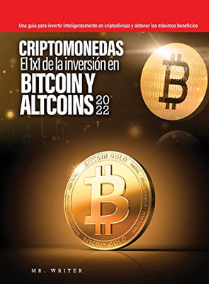 Criptomonedas El 1x1 de la inversión en Bitcoin y Altcoins 2022: Una guía para invertir inteligentemente en criptodivisas y obtener los máximos beneficios - Hardcover