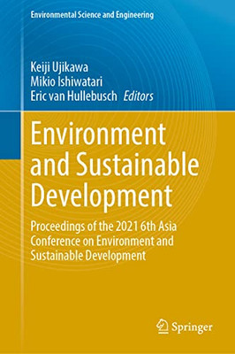 Environment and Sustainable Development: Proceedings of the 2021 6th Asia Conference on Environment and Sustainable Development (Environmental Science and Engineering)