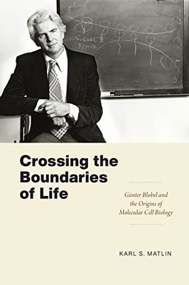 Crossing the Boundaries of Life: Günter Blobel and the Origins of Molecular Cell Biology (Convening Science: Discovery at the Marine Biological Laboratory) - Paperback