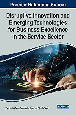 Disruptive Innovation and Emerging Technologies for Business Excellence in the Service Sector (Advances in Marketing, Customer Relationship Management, and E-services)