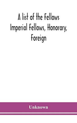A list of the Fellows Imperial Fellows, Honorary, Foreign. Corresponding Members and Medallists of the Zoological Society of London Corrected to April 30th 1924 - Hardcover