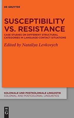 Susceptibility vs. Resistance: Case Studies on Different Structural Categories in Language-Contact Situations (Koloniale Und Postkoloniale Linguistik / Colonial and Postco)