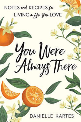 You Were Always There: Notes and Recipes for Living a Life You Love (Stories of Motherhood, Cooking, and Chasing Your Dreams; Sweet Mother's Day Gift for Moms and Daughters)