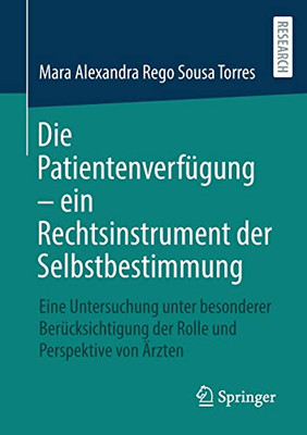 Die PatientenverfUgung  ein Rechtsinstrument der Selbstbestimmung: Eine Untersuchung unter besonderer BerUcksichtigung der Rolle und Perspektive von Ärzten (German Edition)