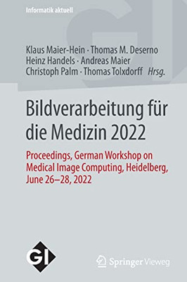 Bildverarbeitung fUr die Medizin 2022: Proceedings, German Workshop on Medical Image Computing, Heidelberg, June 26-28, 2022 (Informatik aktuell) (German and English Edition)