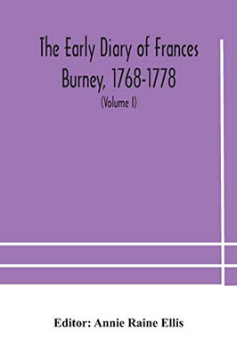 The early diary of Frances Burney, 1768-1778: with a selection from her correspondence, and from the journals of her sisters Susan and Charlotte Burney (Volume I) - Paperback