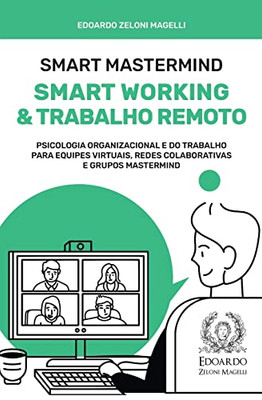 Smart Mastermind: Smart Working e Trabalho Remoto - Psicologia Organizacional e do Trabalho para Equipes Virtuais, Redes Colaborativas e Grupos Mastermind (Portuguese Edition)