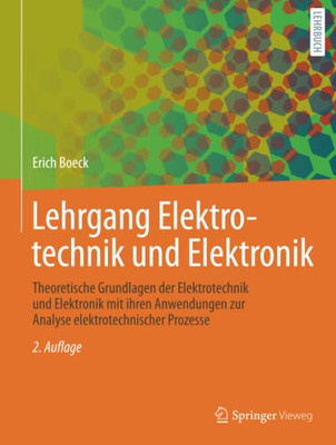 Lehrgang Elektrotechnik und Elektronik: Theoretische Grundlagen der Elektrotechnik und Elektronik mit ihren Anwendungen zur Analyse elektrotechnischer Prozesse (German Edition)