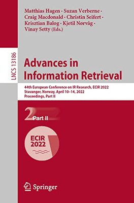 Advances in Information Retrieval: 44th European Conference on IR Research, ECIR 2022, Stavanger, Norway, April 1014, 2022, Proceedings, Part II (Lecture Notes in Computer Science)