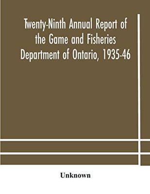 Twenty-Ninth Annual report of the Game and Fisheries Department of Ontario, 1935-46 With which is Included the Report For The Five Months' Period Ending March 31st, 1935. - Paperback