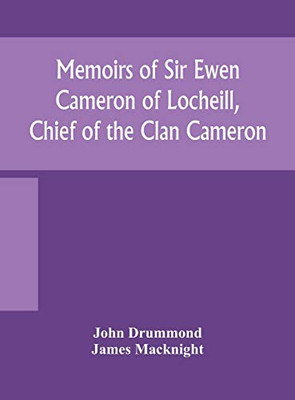 Memoirs of Sir Ewen Cameron of Locheill, Chief of the Clan Cameron: with an introductory account of the history and antiquities of that family and of the neighbouring clans - Hardcover