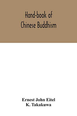 Hand-book of Chinese Buddhism, being a Sanskrit-Chinese dictionary with vocabularies of Buddhist terms in Pali, Singhalese, Siamese, Burmese, Tibetan, Mongolian and Japanese - Paperback