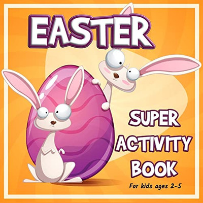 Easter Super Activity Book: Preschool Kindergarten Activities, Fun Activities for Kids Ages 2-5, Easter Gift, Easter Symbols, Connect the dots, ... Trace and Color, Match shadows and more