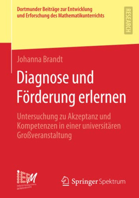 Diagnose und Förderung erlernen: Untersuchung zu Akzeptanz und Kompetenzen in einer universitären Großveranstaltung (Dortmunder Beiträge zur ... des Mathematikunterrichts) (German Edition) Diagnose und Förderung erlernen: Untersuchung zu Akzeptanz und Kompetenzen in einer universitären Großveranstaltung (Dortmunder Beiträge zur ... des Mathematikunterrichts) (German Edition)