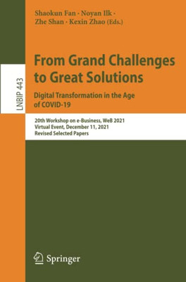 From Grand Challenges to Great Solutions: Digital Transformation in the Age of COVID-19: 20th Workshop on e-Business, WeB 2021, Virtual Event, ... Notes in Business Information Processing)