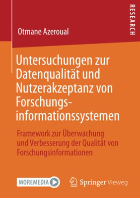 Untersuchungen zur Datenqualität und Nutzerakzeptanz von Forschungsinformationssystemen: Framework zur Uberwachung und Verbesserung der Qualität von Forschungsinformationen (German Edition)