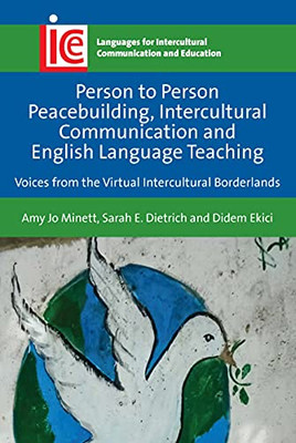 Person to Person Peacebuilding, Intercultural Communication and English Language Teaching: Voices from the Virtual Intercultural Borderlands ... Communication and Education, 37) - Hardcover