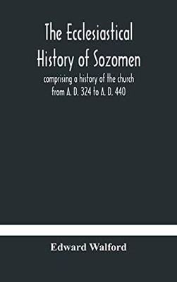 The ecclesiastical history of Sozomen: comprising a history of the church from A. D. 324 to A. D. 440 Also the Ecclesiastical History of ... By Photius, Patriarch of Constantinople - Hardcover