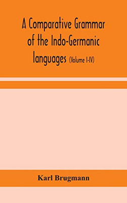 A comparative grammar of the Indo-Germanic languages: a concise exposition of the history of Sanskrit, Old Iranian (Avestic and old Persian), Old ... Old High German, Lithuanian and Old Bulgari