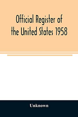 Official register of the United States 1958; Persons Occupying administrative and Supervisory Positions in the Legislative, Executive, and Judicial ... of Columbia Government, as of May 1, 1958