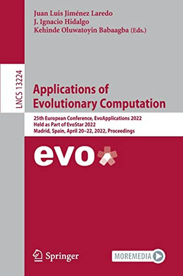 Applications of Evolutionary Computation: 25th European Conference, EvoApplications 2022, Held as Part of EvoStar 2022, Madrid, Spain, April 2022, ... (Lecture Notes in Computer Science, 13224)