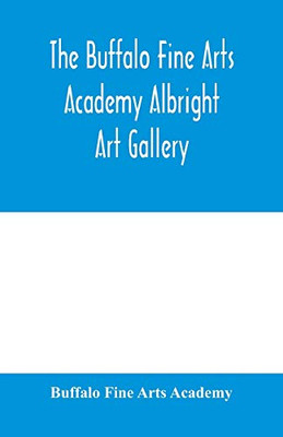 The Buffalo Fine Arts Academy Albright Art Gallery;Catalogue of an exhibition of contemporary American sculpture held under the auspices of the National Sculpture Society; June 17-October 2, 1916