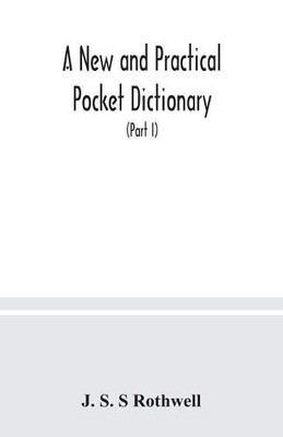 A new and practical pocket dictionary, English-German and German-English on a new system, the pronunciation phonetically indicated by means of German ... geographical names (Part I) English-German