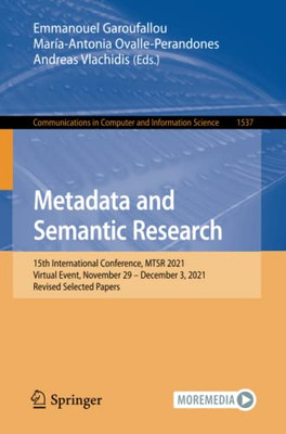 Metadata and Semantic Research: 15th International Conference, MTSR 2021, Virtual Event, November 29  December 3, 2021, Revised Selected Papers (Communications in Computer and Information Science)