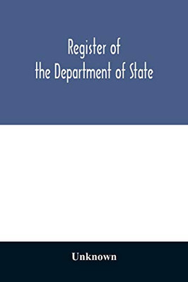 Register of the Department of State; containing a list of persons employed in the department and in the diplomatic, consular and territorial service ... and consuls are resident abroad: also a list