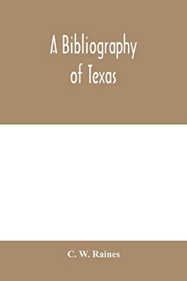 A bibliography of Texas: being a descriptive list of books, pamphlets, and documents relating to Texas in print and manuscript since 1536, including a ... essay on the materials of early Texan history
