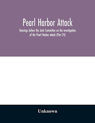 Pearl Harbor attack: hearings before the Joint Committee on the investigation of the Pearl Harbor attack, Congress of the United States, Seventy-ninth ... resolution authorizing an investigat - Paperback